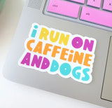 I run on caffeine & dogs sticker