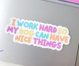 I work hard/Dog nice things sticker