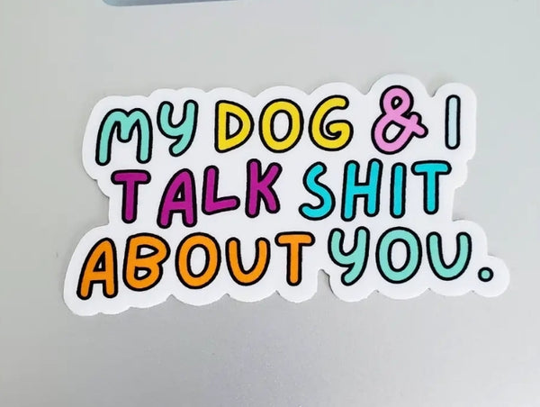 My dog and I talk shit sticker