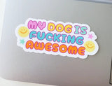 My dog is fucking awesome sticker