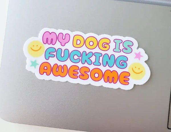 My dog is fucking awesome sticker