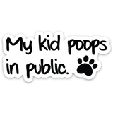 My kid poops in Public- Sticker