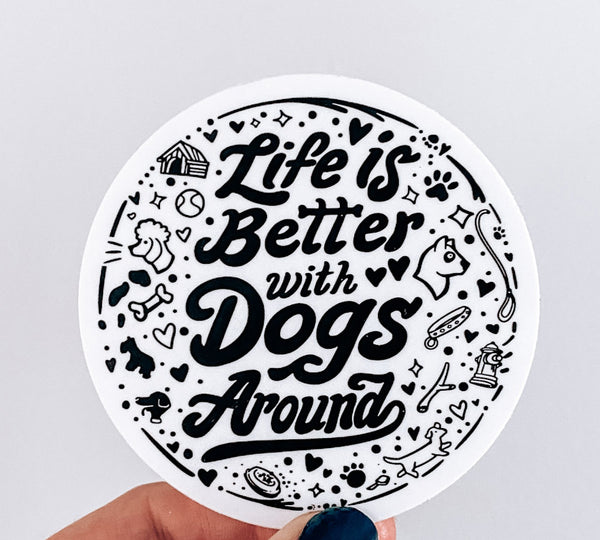 Life is Better with Dogs- Sticker